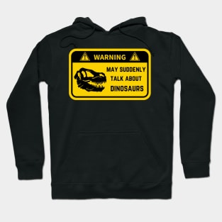 Warning, may suddenly talk about dinosaurs Hoodie